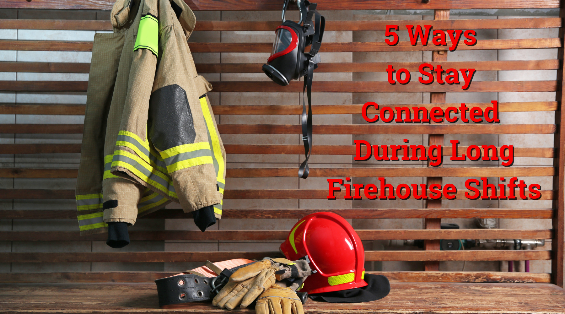 5 Ways to Stay Connected During Long Firehouse Shifts